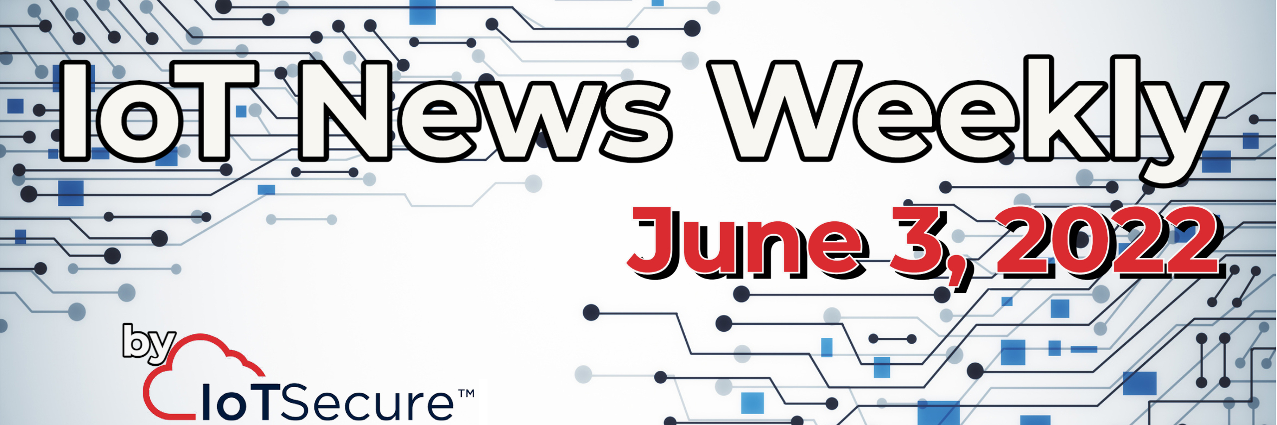 IoT News Weekly - June 3, 2022