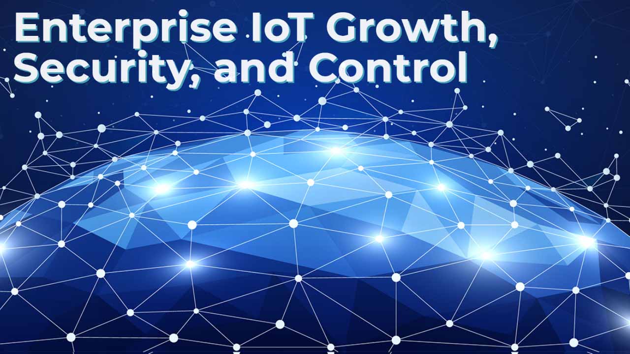 IoT Growth, Security and Control