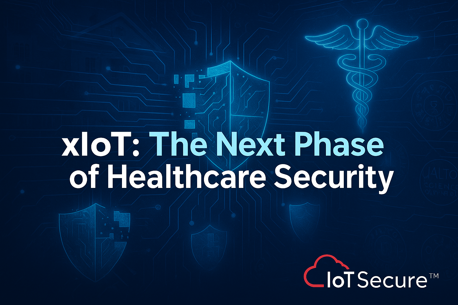 xIoT: The Next Phase of Healthcare Security